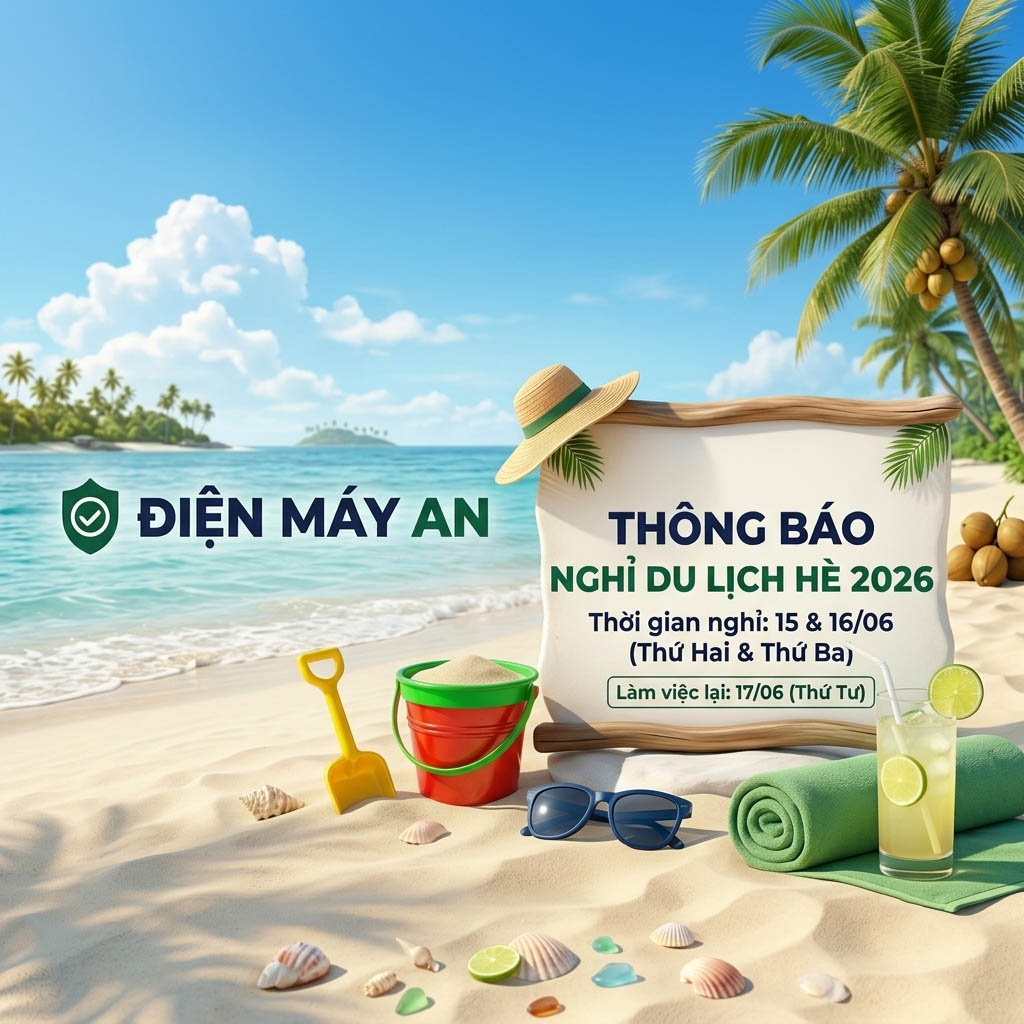 Thông báo lịch: Nghỉ du lịch hè 2025 tại Điện máy AN